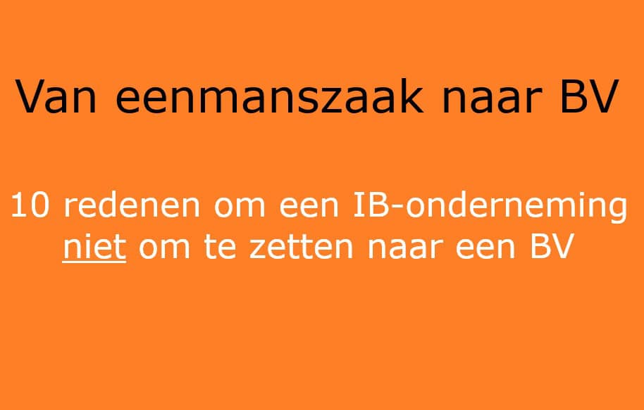 10 redenen om een IB-onderneming niet om te zetten naar een BV